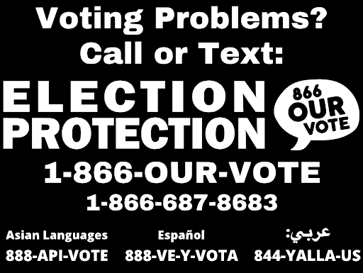 Voting problems? Call or text: Election Protection 1-866-687-8683. 